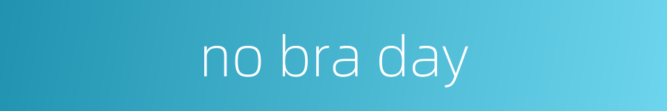 no bra day的同义词