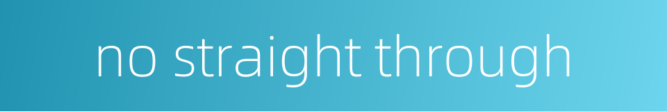 no straight through的同义词