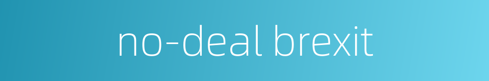no-deal brexit的同义词