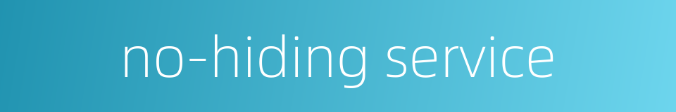 no-hiding service的同义词