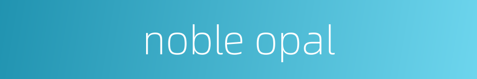 noble opal的同义词