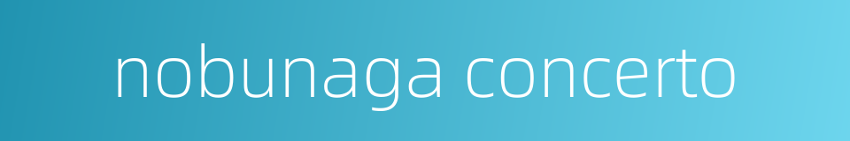 nobunaga concerto的同义词