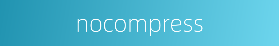 nocompress的同义词