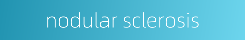nodular sclerosis的同义词