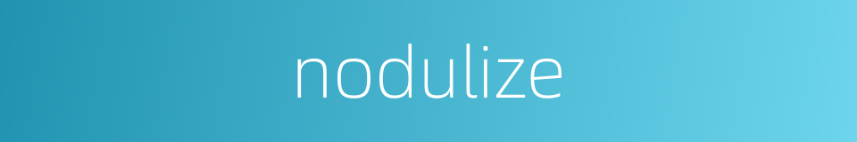 nodulize的同义词