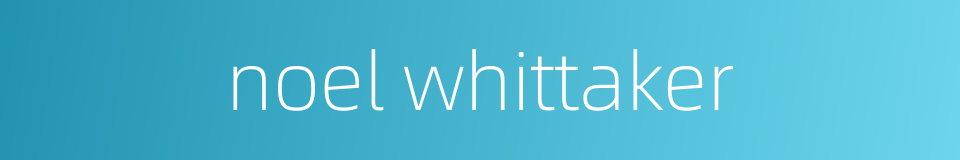 noel whittaker的同义词