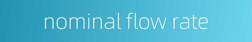 nominal flow rate的同义词