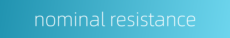 nominal resistance的同义词