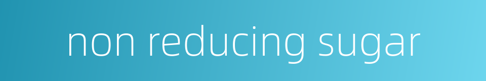 non reducing sugar的同义词