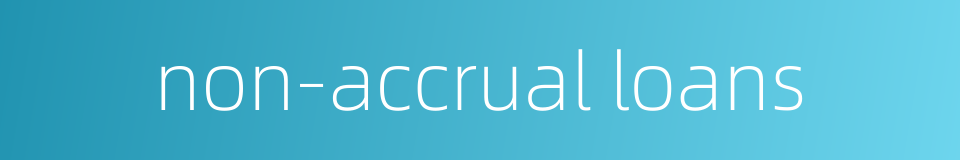 non-accrual loans的同义词