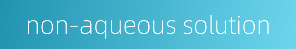 non-aqueous solution的同义词