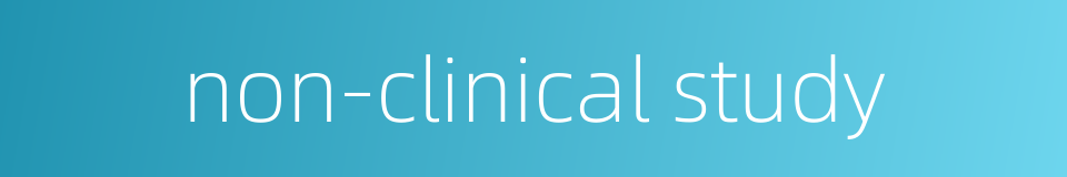 non-clinical study的同义词