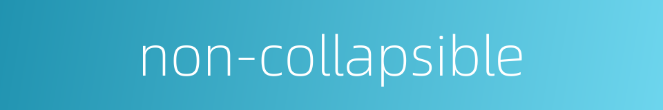 non-collapsible的同义词