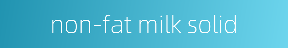 non-fat milk solid的同义词