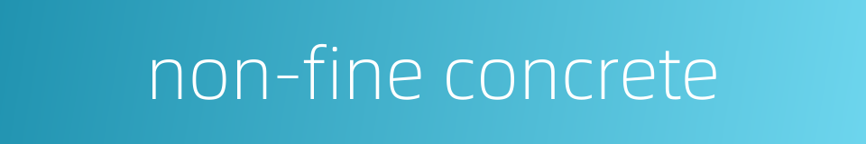 non-fine concrete的同义词