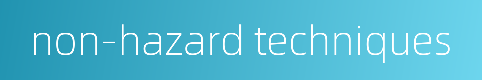 non-hazard techniques的同义词