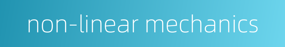 non-linear mechanics的同义词