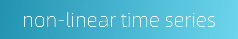 non-linear time series的同义词