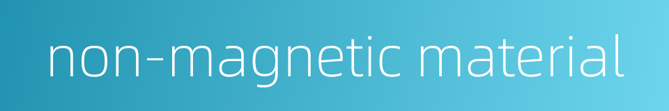 non-magnetic material的同义词