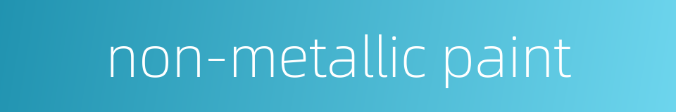 non-metallic paint的同义词