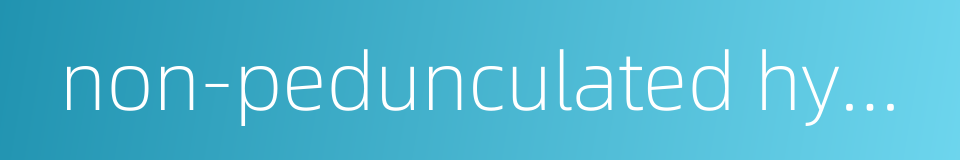 non-pedunculated hydatid的同义词