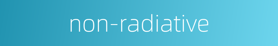 non-radiative的同义词
