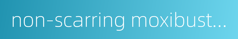 non-scarring moxibustion的同义词