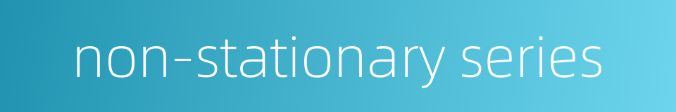 non-stationary series的同义词