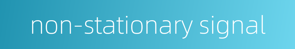 non-stationary signal的同义词