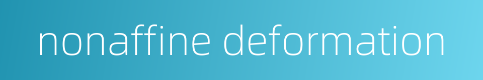 nonaffine deformation的同义词