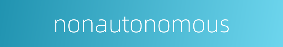 nonautonomous的同义词