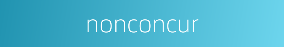 nonconcur的同义词
