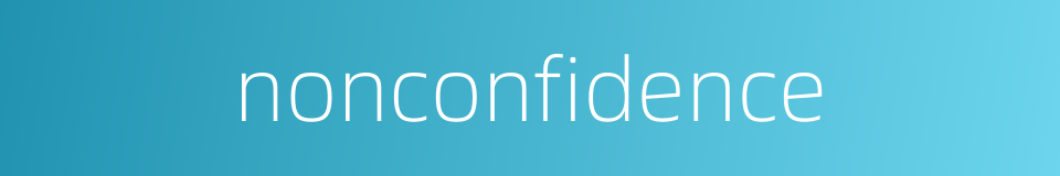 nonconfidence的同义词