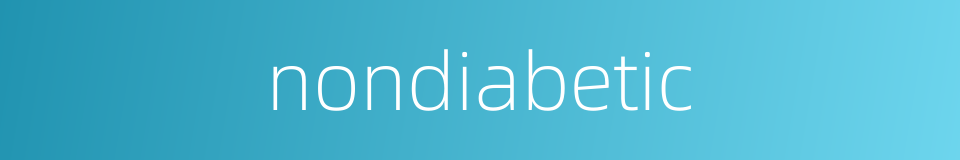 nondiabetic的同义词