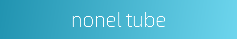 nonel tube的同义词