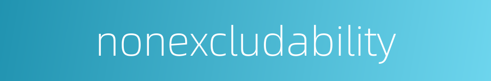 nonexcludability的同义词