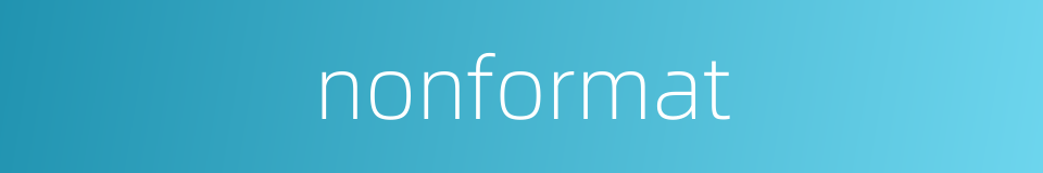 nonformat的同义词