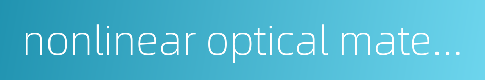 nonlinear optical material nlom的同义词