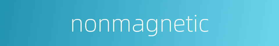 nonmagnetic的同义词
