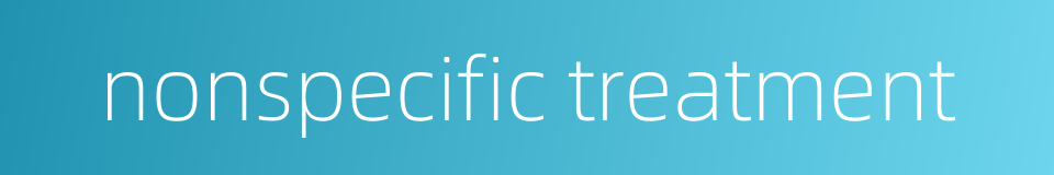 nonspecific treatment的同义词