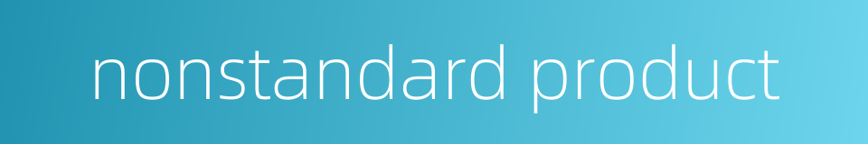 nonstandard product的同义词