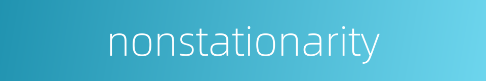 nonstationarity的同义词