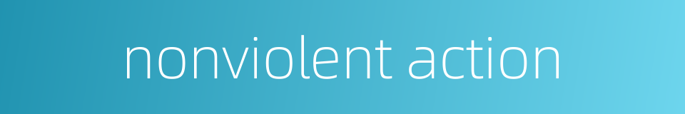 nonviolent action的同义词