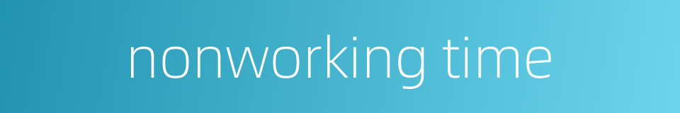 nonworking time的同义词