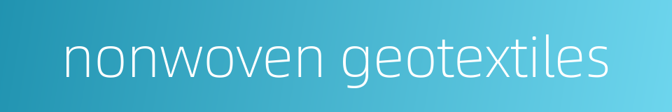 nonwoven geotextiles的同义词