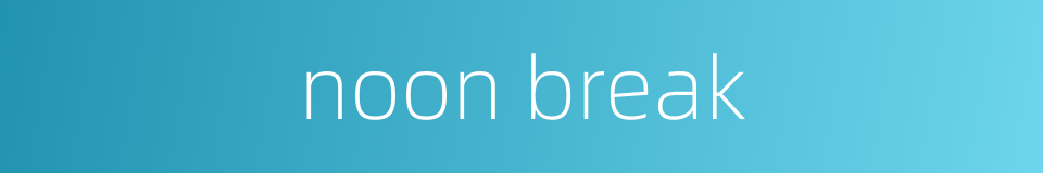 noon break的同义词