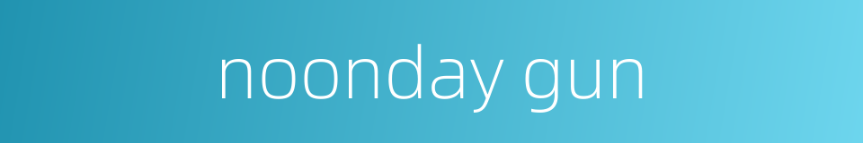 noonday gun的同义词