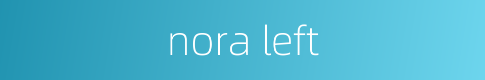 nora left的同义词
