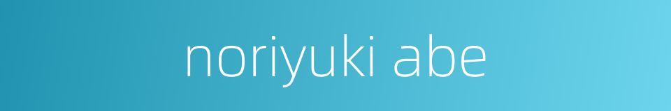 noriyuki abe的同义词