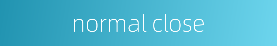 normal close的同义词